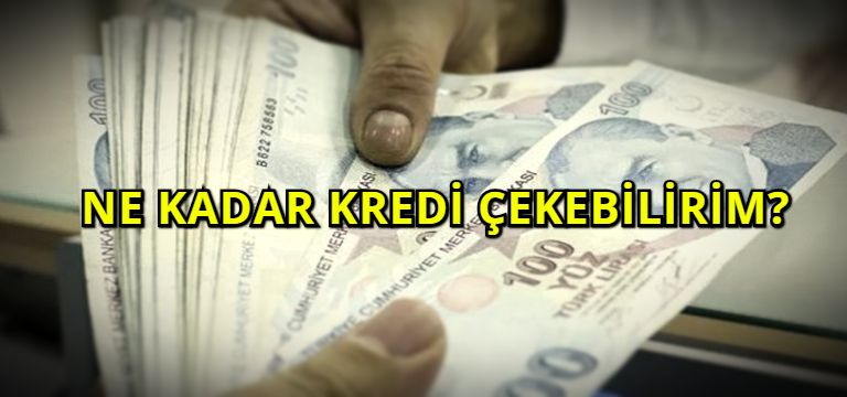 Ne kadar kredi çekebilirim?