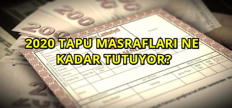 2020 Tapu Masrafları Ne Kadar Tutuyor?