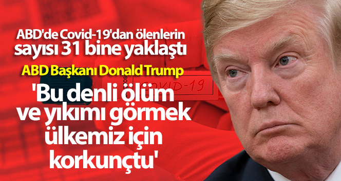 ABD’de Covid-19’dan ölenlerin sayısı 31 bine yaklaştı