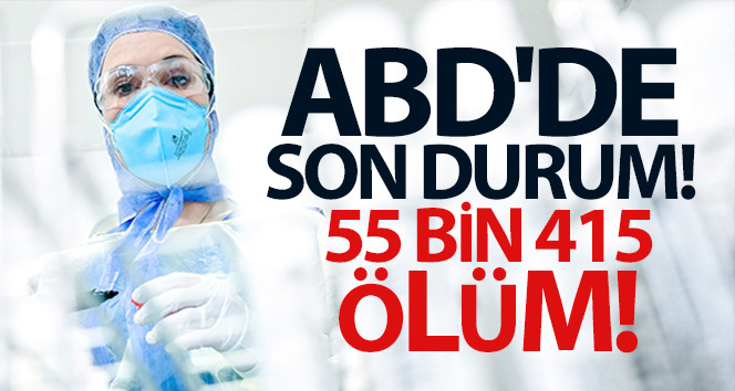 ABD’de korona salgınında can kaybı 55 bin 415’e yükseldi
