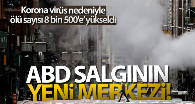 ABD’de korona virüsten ölenlerin sayısı 8 bin 500’e yükseldi