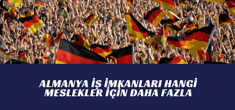 Almanya iş imkanları hangi meslekler için daha fazla?