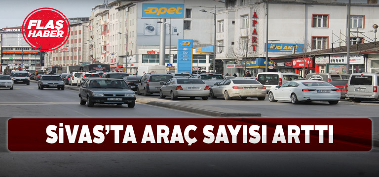 Sivas’ta araç sayısında artış yaşandı