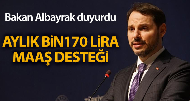 Bakan Albayrak: ‘Aylık bin 170 lira maaş desteğini sağlayacağız’