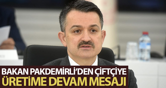 Bakan Pakdemirli’den çiftçiye; üretime devam edin çağrısı