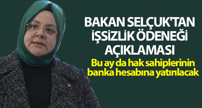 Bakan Selçuk: ‘Mayıs ayı işsizlik ödeneğini banka hesaplarına yatırıyoruz’