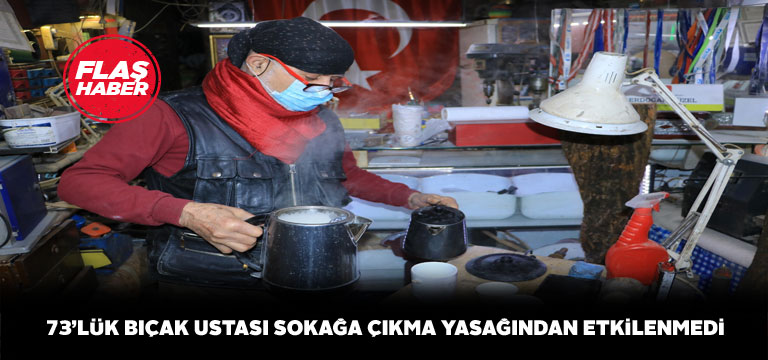 Sivaslı bıçak ustasını hiçbir yasak etkilemiyor
