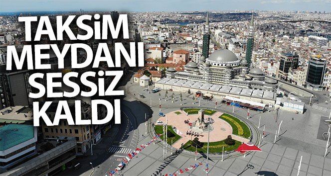 Boş kalan Taksim Meydanı ve İstiklal Caddesi böyle görüntülendi