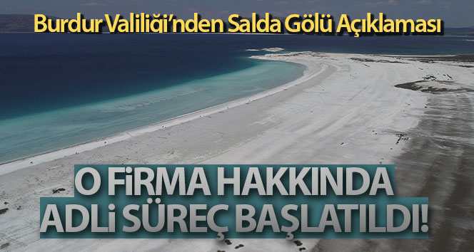 Burdur Valiliği: ‘Salda Gölü’nde tesviye ve taşıma yapan firma hakkında adli süreç başladı’