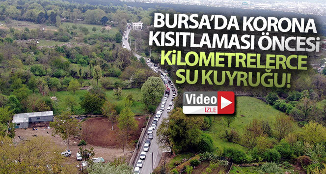 Bursa’da korona kısıtlaması öncesi kilometrelerce su kuyruğu