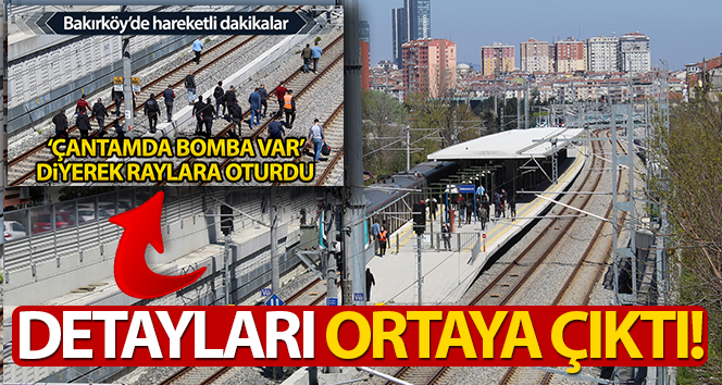 ‘Çantamda bomba var’ diyerek tren raylarına oturan şahısla ilgili yeni gelişmeler ortaya çıktı!