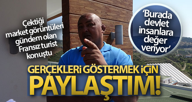 Çektiği market görüntüleri gündem olan Fransız turist: ‘Gerçekleri göstermek için paylaştım’