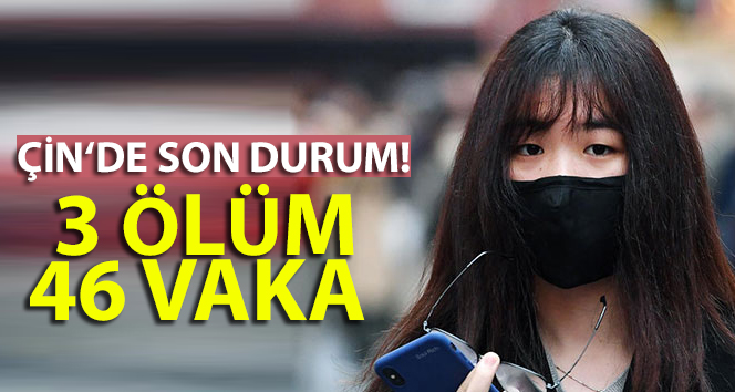 Çin’de Covid-19 salgınında 3 ölüm, 46 vaka görüldü