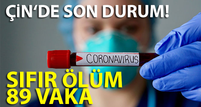 Çin’de dün sıfır ölüm, 89 vaka görüldü