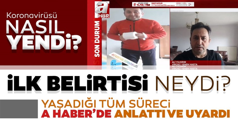Corona virüsünü yenen Ali Yıldırım Şuurumu yitirdim, ateşim çıkmadı dedi