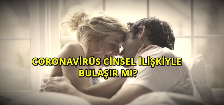 Coronavirüs Cinsel İlişkiyle Bulaşır Mı?
