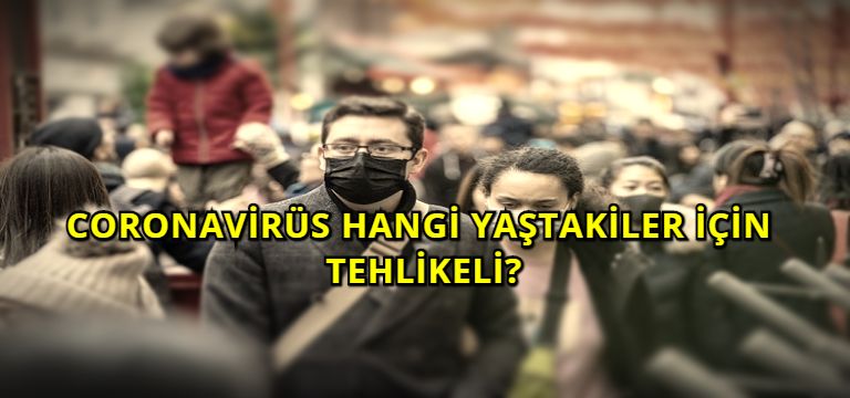 Coronavirüs Hangi Yaştakiler İçin Tehlikeli?