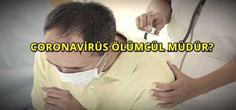 Coronavirüs Ölümcül müdür?