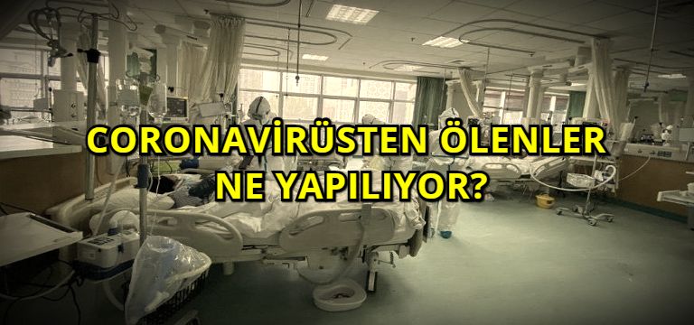 Coronavirüsten Ölenlere Ne Yapılıyor?