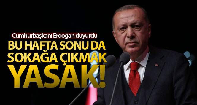 Cumhurbaşkanı Erdoğan: ‘Bu hafta sonu sokağa çıkma yasağı tekrarlanacak’