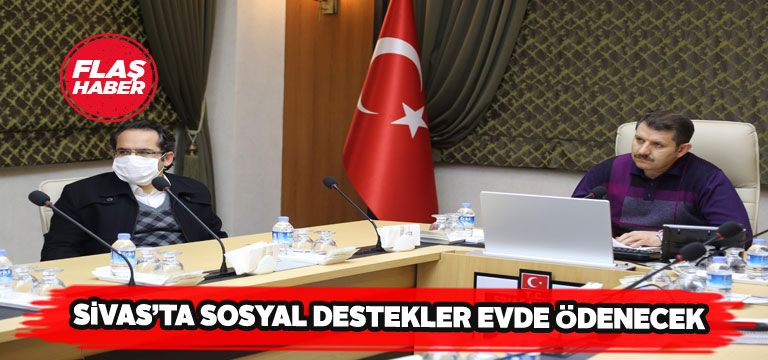 Sivas’ta destek paraları vatandaşın ayağına kadar götürülecek