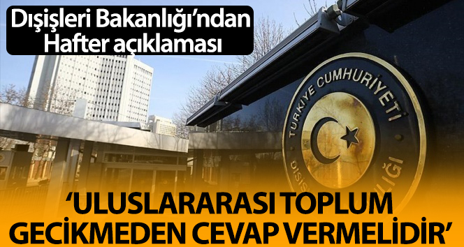 Dışişleri Bakanlığı’ndan sert Hafter açıklaması