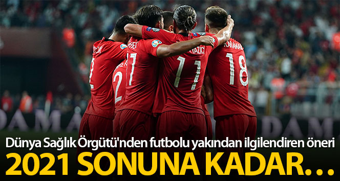 Dünya Sağlık Örgütü’nden futbolu yakından ilgilendiren öneri