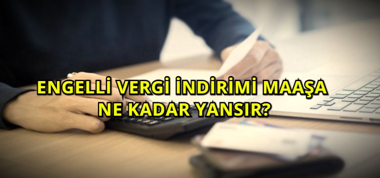 Engelli Vergi İndirimi Maaşa Ne Kadar Yansır?