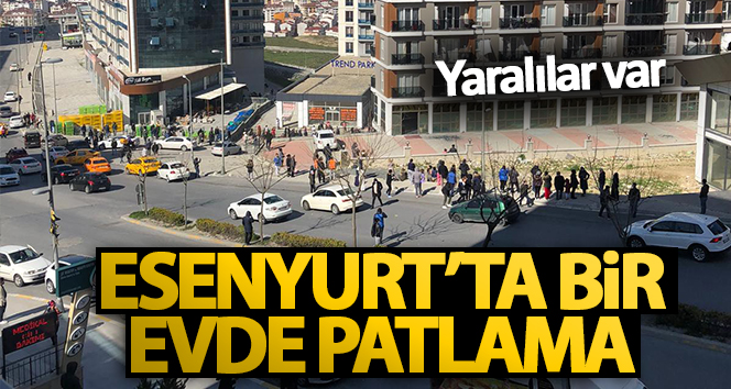 Esenyurt’ta bir evde patlama! Yaralılar var