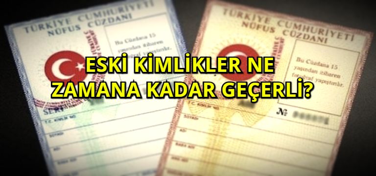 Eski Kimlikler Ne Zamana Kadar Geçerli?