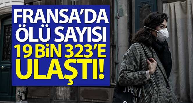 Fransa’da ölü sayısı 19 bin 323’e ulaştı