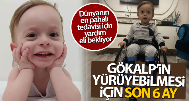 Gökalp’in yürüyebilmesi için son 6 ay