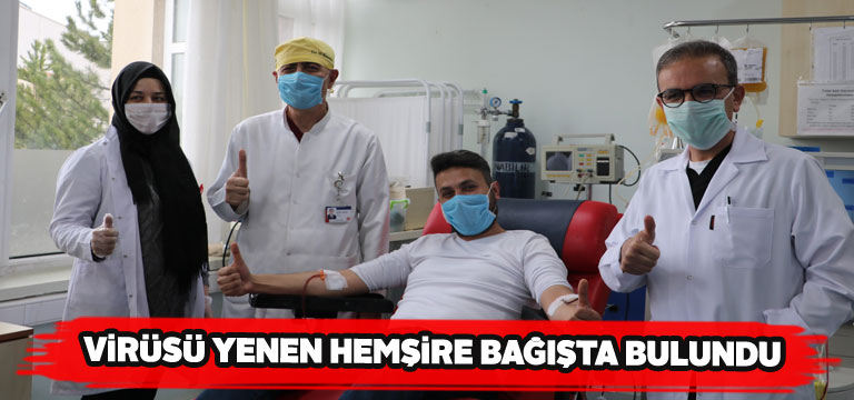 Koronadan kurtulan hemşire bağışçı oldu