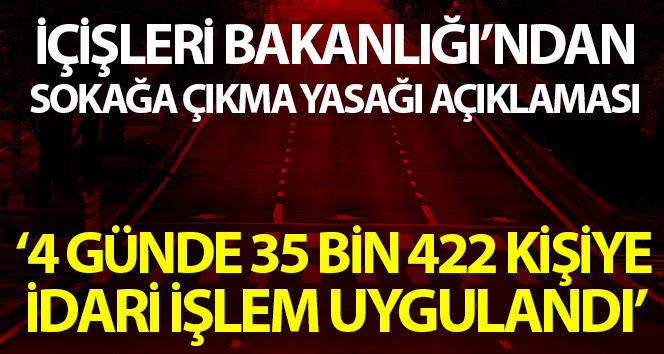 İçişleri Bakanlığı: ‘Toplam 35 bin 422 kişiye adli ya da idari işlem uygulanmıştır’