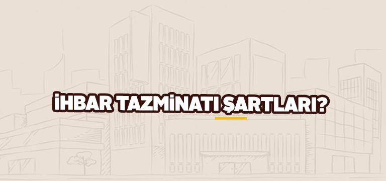 2020 İhbar Tazminatı Şartları Nelerdir?