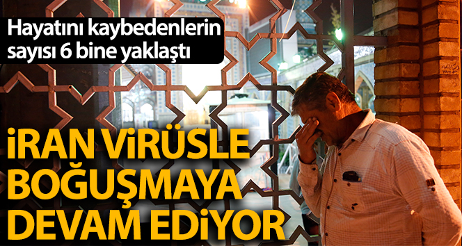 İran’da korona virüsten ölenlerin sayısı 6 bine yaklaştı