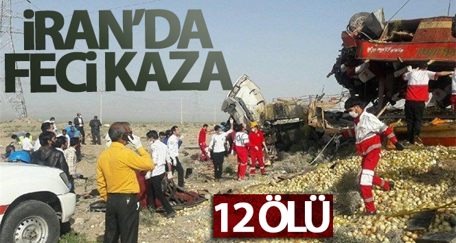 İran’daki feci kazada 12 kişi hayatını kaybetti