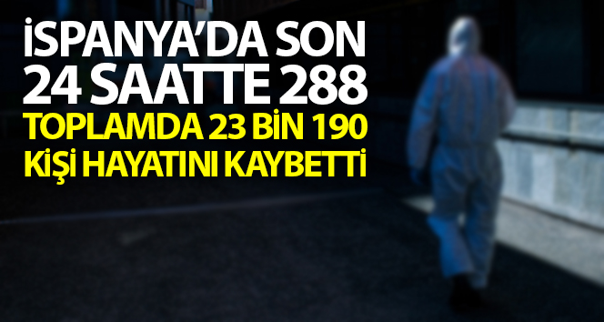 İspanya’da son 24 saatte koronadan 288 kişi öldü