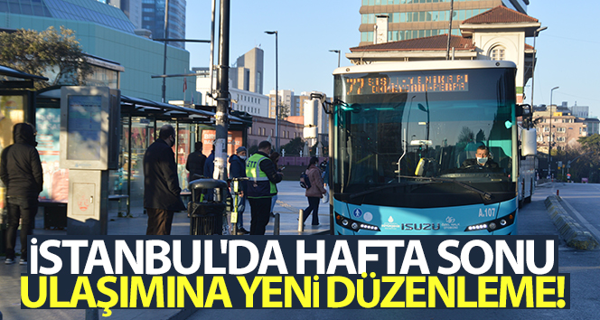 İstanbul’da hafta sonu ulaşımına yeni düzenleme