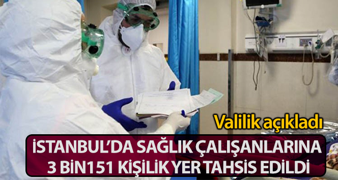 İstanbul’da sağlık çalışanlarına 3 bin 151 kişilik yer tahsis edildi