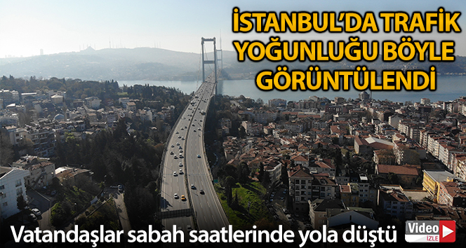 İstanbul’da trafik yoğunluğu havadan görüntülendi