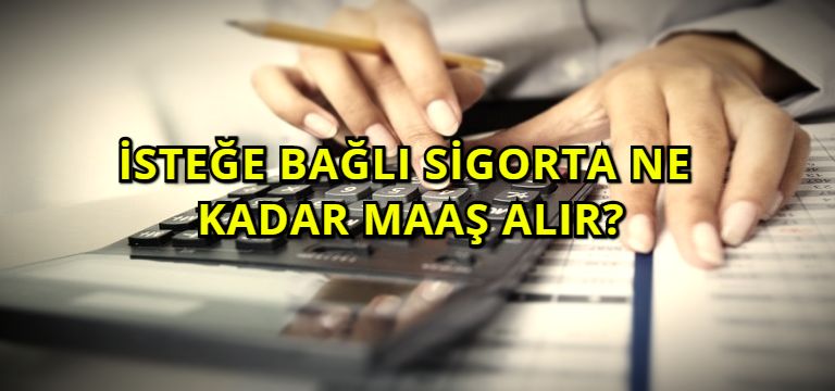 istege bagli sigorta ne kadar maas alir