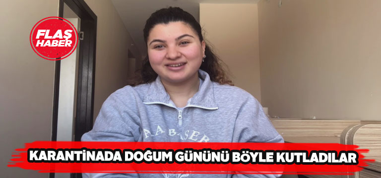 Karantinadaki kız öğrenciye doğum günü sürprizi yaptılar