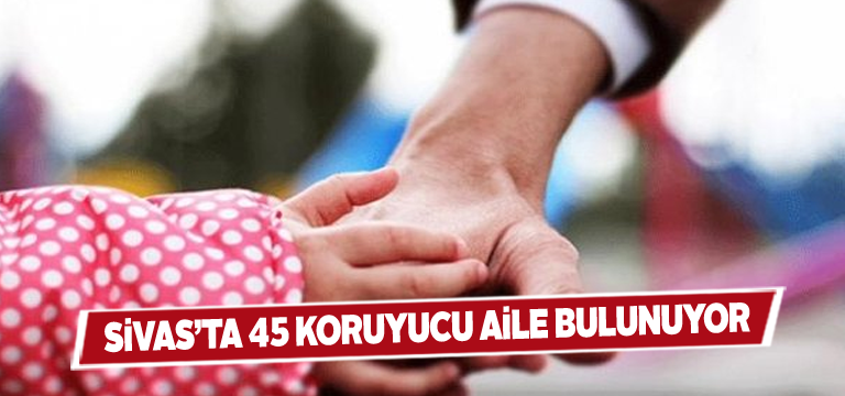 Sivas’ta 50 çocuğa koruyucu aileler bakıyor