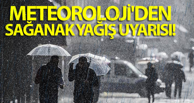 Meteoroloji’den sağanak yağış uyarısı