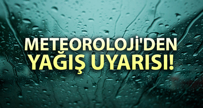 Meteoroloji’den yağış uyarısı!