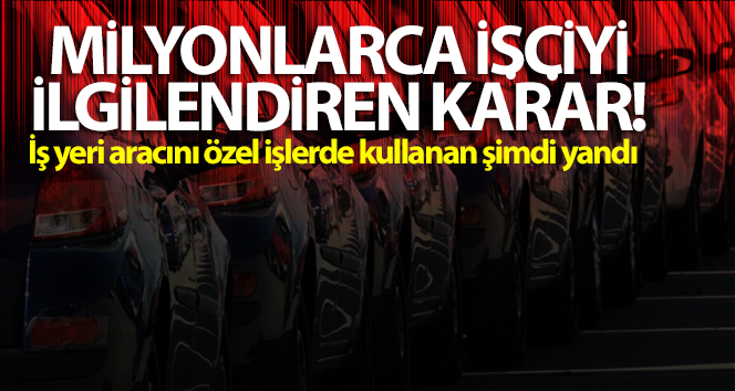 Milyonlarca işçiyi ilgilendiren karar