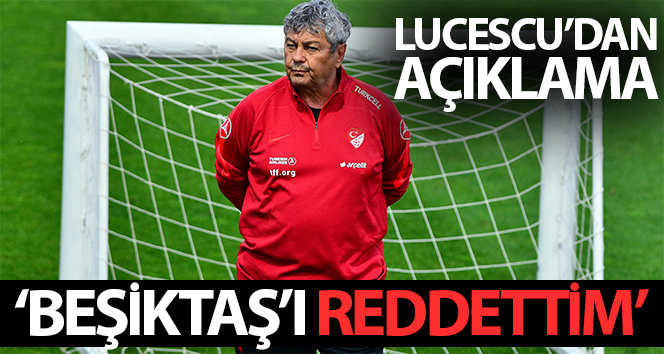 Mircea Lucescu: "Beşiktaş’ı reddettim"