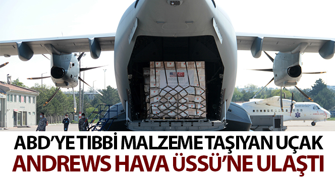 MSB: “ABD’ye tıbbi malzeme taşıyan uçak Andrews Hava Üssü’ne ulaştı”