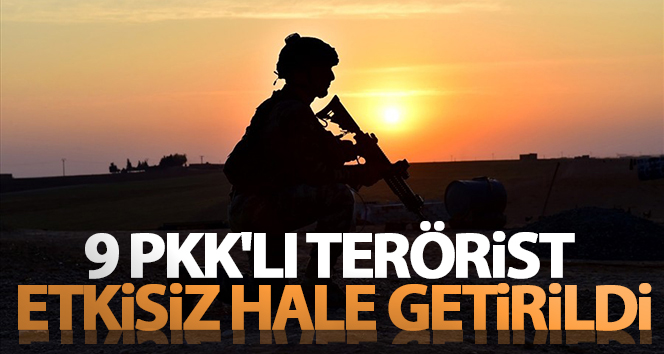 MSB duyurdu: 9 PKK’lı terörist etkisiz hale getirildi